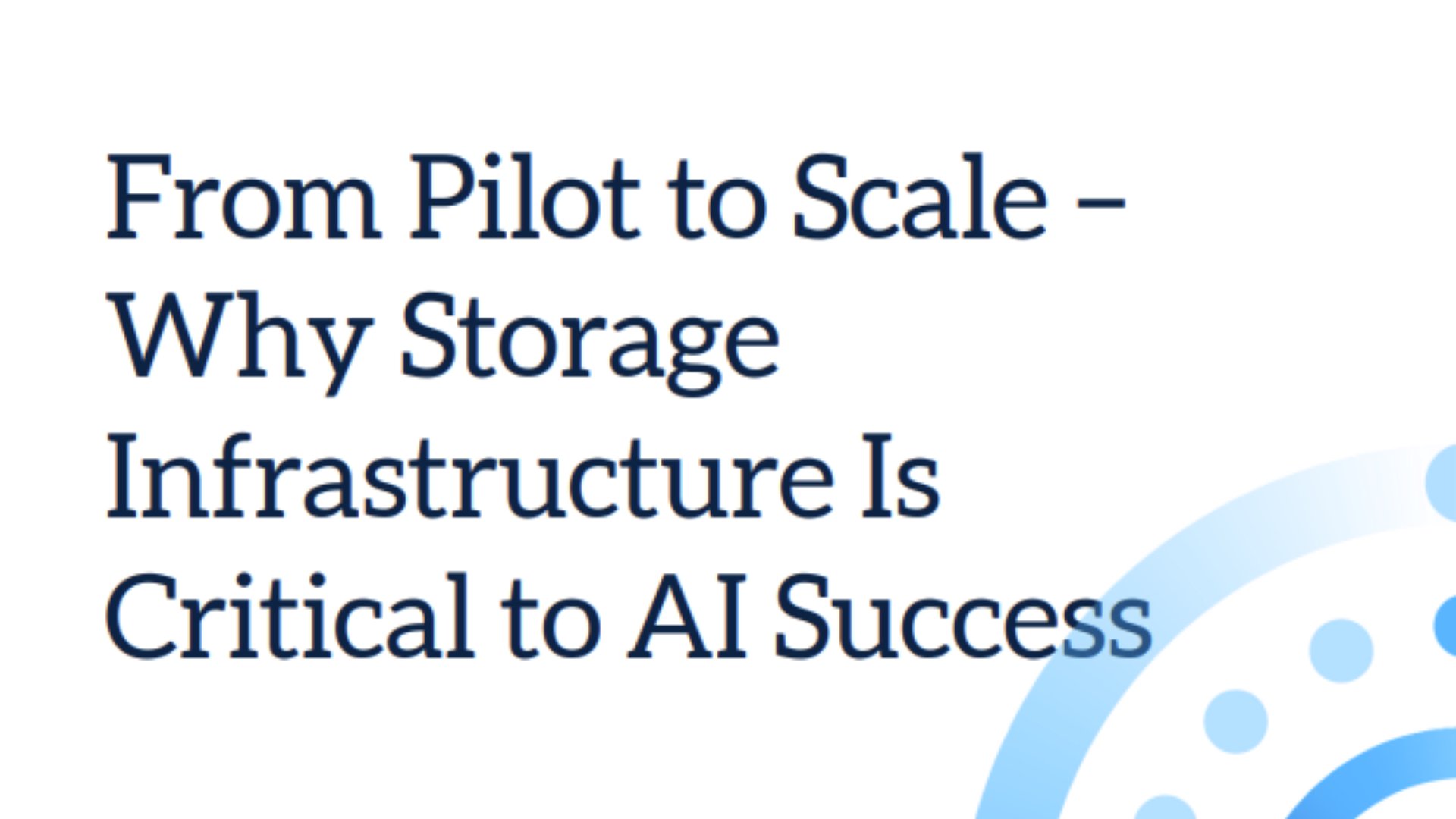 From Pilot to Scale &ndash; Why Storage Infrastructure Is Critical to AI Success