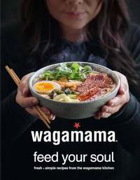 wagamama Feed Your Soul: Fresh + simple recipes from the Wagamama kitchen View at Amazon