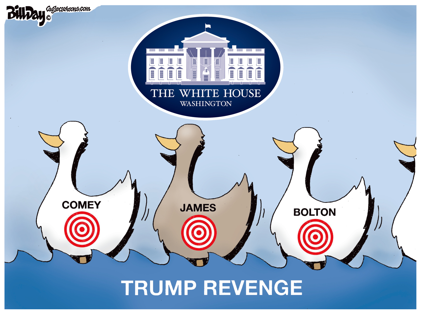 This cartoon is titled &amp;ldquo;Trump Revenge.&amp;rdquo; It depicts three targets shaped like ducks, as if they are in a shooting gallery at the White House. The ducks are labeled, &amp;ldquo;Comey,&amp;rdquo; &amp;ldquo;James,&amp;rdquo; and &amp;ldquo;Bolton.&amp;rdquo;