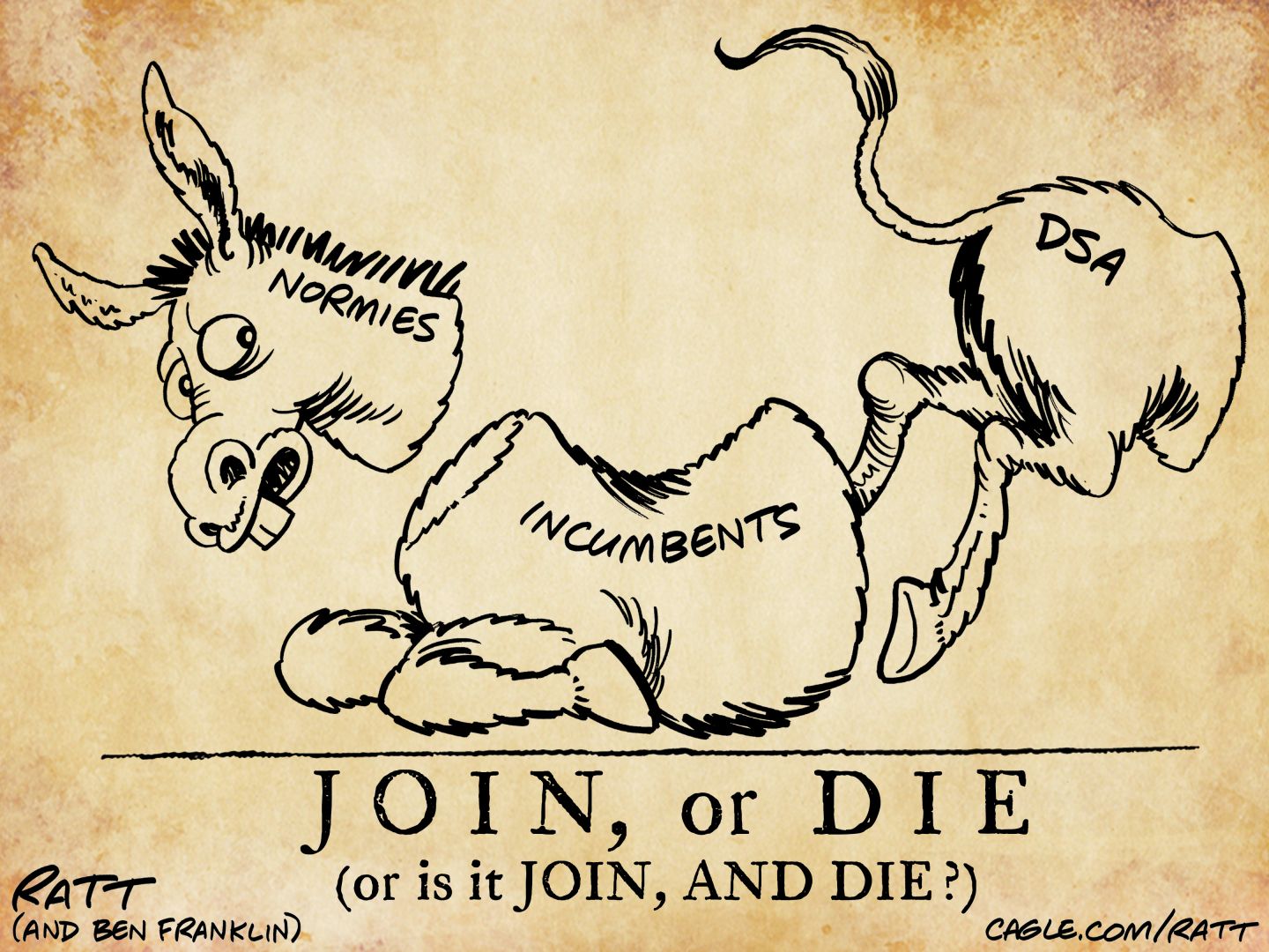 
                                This cartoon is an homage to Ben Franklin’s “Join or Die” cartoon which depicted a snake cut into eight different pieces that represented the British colonies. This version depicts a donkey cut into three pieces. The head is “normies,” the body is “incumbents,” and the butt is “DSA.” It is titled “Join, or die (or is it JOIN, AND DIE?)”
                            