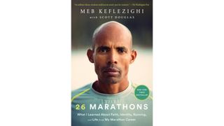 26 Marathons: What I Learned About Faith, Identity, Running And Life From My Marathon Career By Meb Keflezighi and Scott Douglas