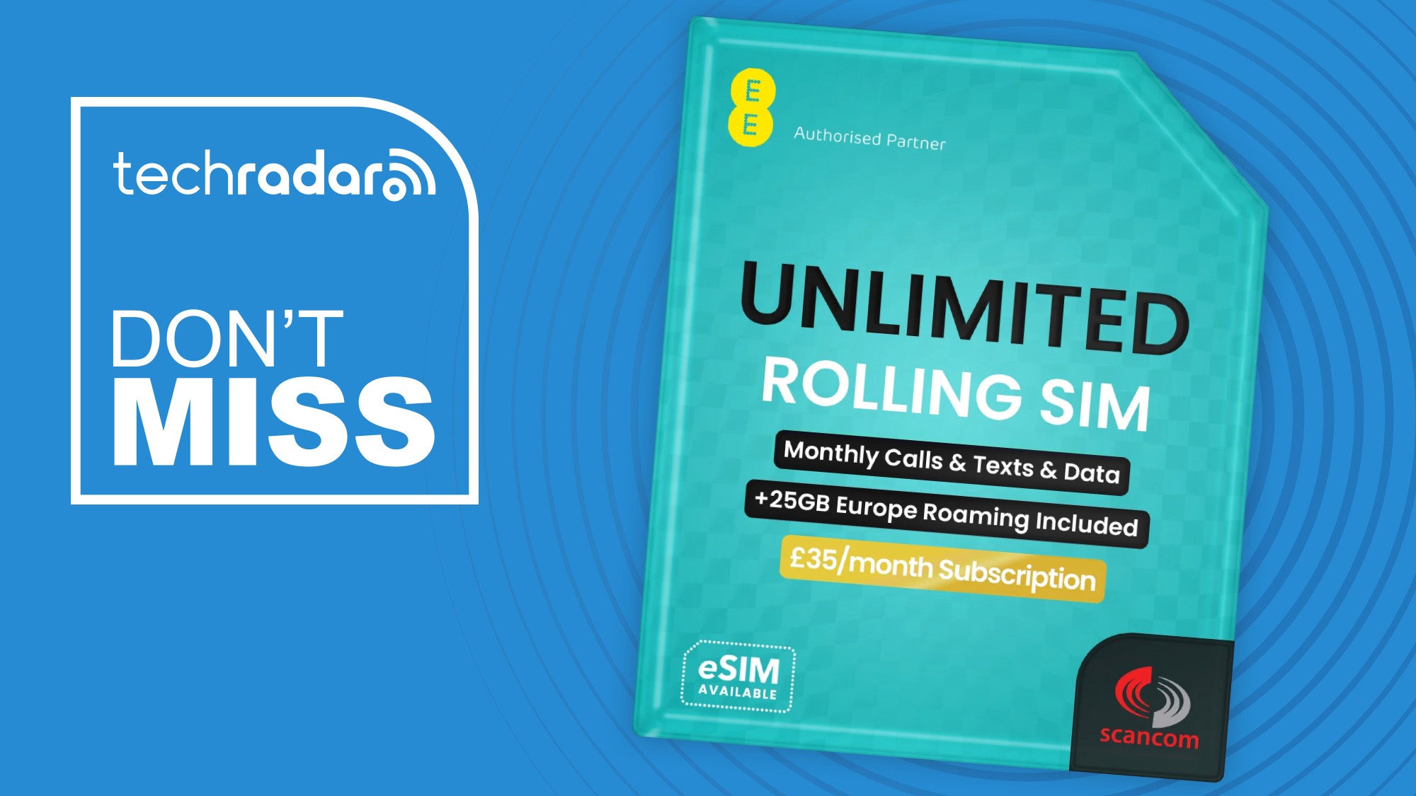 An EE SIM pack that says 'Unlimited Rolling SIM' on a blue background, a white TechRadar badge in the upper left reads 'Don't Miss'