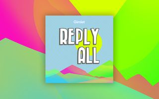 Reply All (2014 - Present)