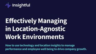 Effectively managing in location-agnostic work environments