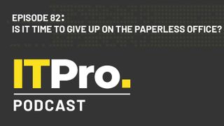 The IT Pro Podcast: Is it time to give up on the paperless office?