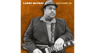 The cover of Larry McCray's forthcoming album, 'Blues Without You'