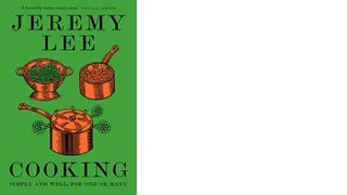 Cooking: Simply and Well, for One or Many by Jeremy Lee