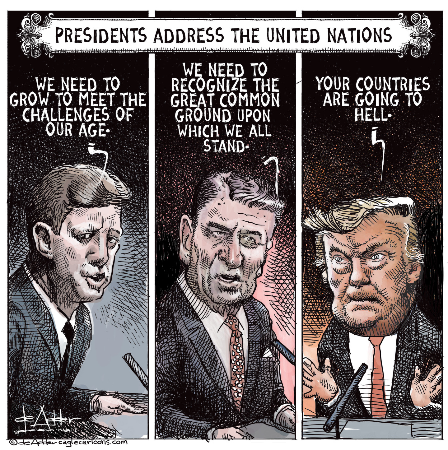 This is a three-panel cartoon titled &amp;ldquo;Presidents Address the United Nations.&amp;rdquo; The first panel depicts John F. Kennedy, who says &amp;ldquo;We need to grow to meet the challenges of our age.&amp;rdquo; The second panel depicts Ronald Reagan, who says, &amp;ldquo;We need to recognize the great common ground upon which we all stand.&amp;rdquo; The third panel depicts Donald Trump, who says, &amp;ldquo;Your countries are going to hell.&amp;rdquo;
