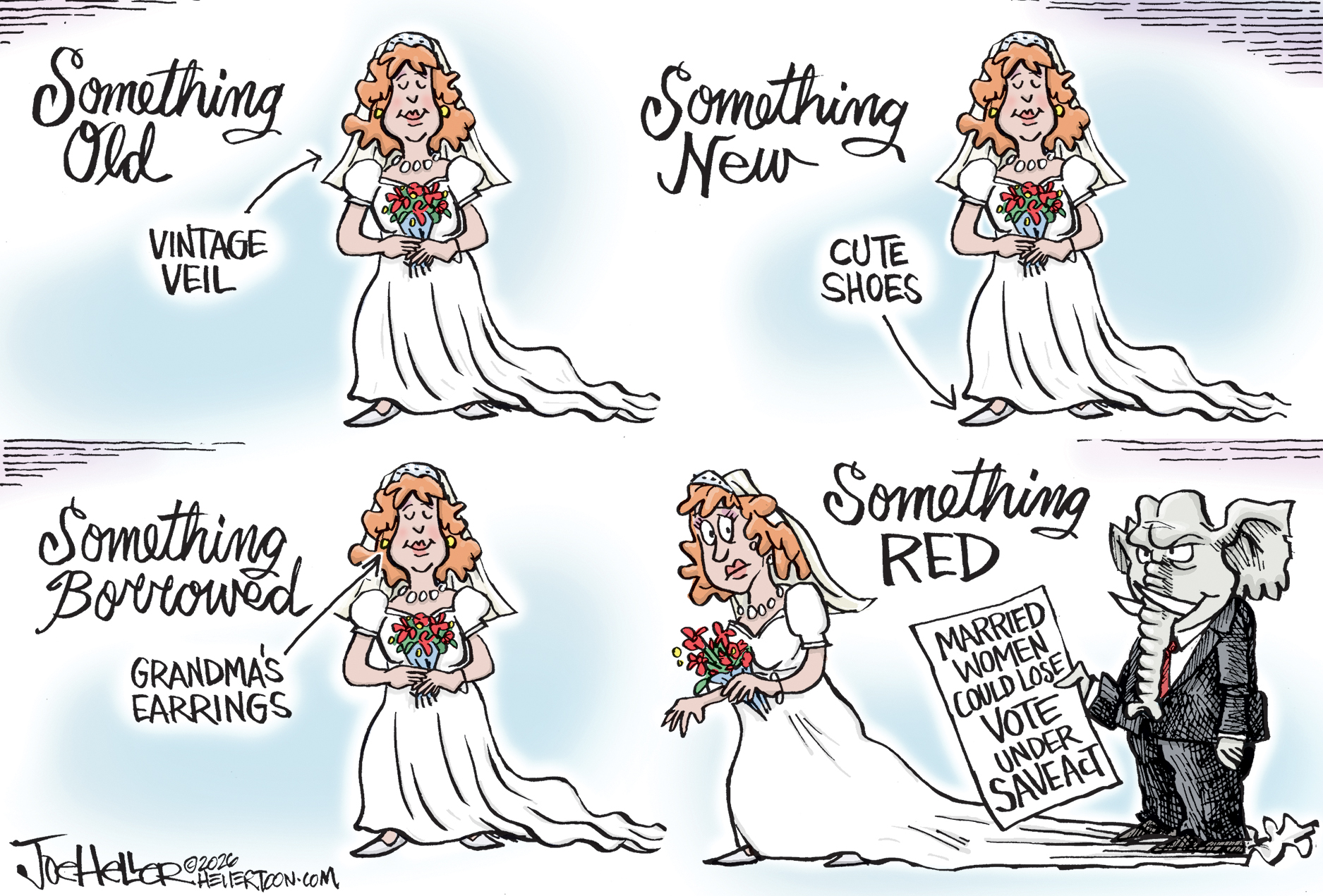 This is a four-panel cartoon that depicts a woman in a wedding dress. The first three panels are labeled &amp;ldquo;Something Old: Vintage Veil&amp;rdquo; &amp;ldquo;Something New: Cute Shoes&amp;rdquo; and &amp;ldquo;Something Borrowed: Grandma&amp;rsquo;s earrings.&amp;rdquo; The final panel is &amp;ldquo;Something Red&amp;rdquo; and shows an angry elephant in a suit standing on the woman&amp;rsquo;s dress as he holds a piece of paper that reads, &amp;ldquo;Married women could lose vote under SAVE act.&amp;rdquo;