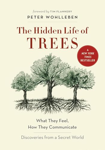 The Hidden Life of Trees: What They Feel, How They Communicate&amp;#8213;discoveries From a Secret World (the Mysteries of Nature, 1)