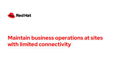 Maintain business operations at sites with limited connectivity