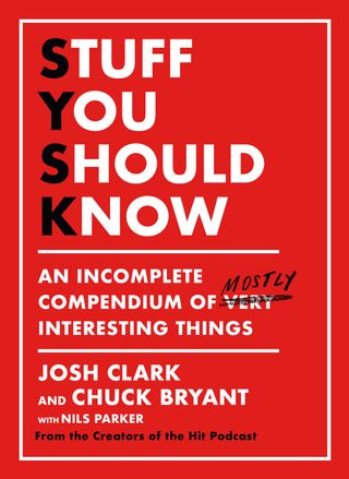 Stuff You Should Know by Josh Clark and Chuck Bryant
