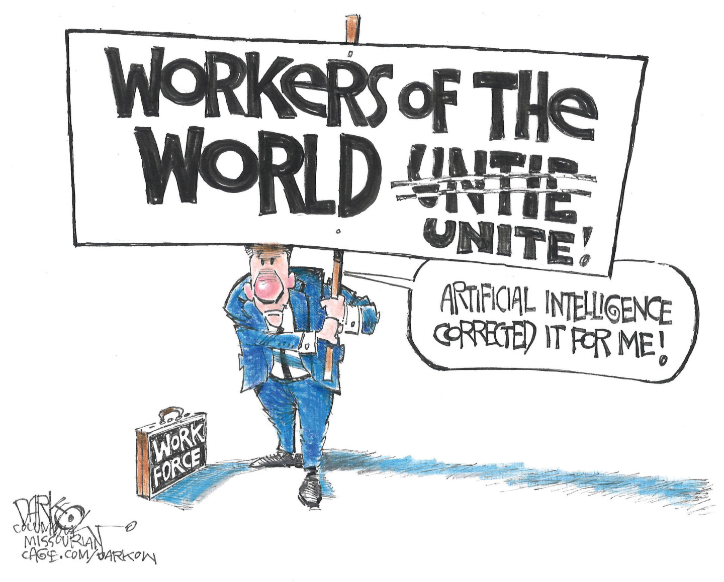 A man in a suit with a briefcase that reads “Work Force” carries a giant sign of protest in this editorial cartoon. It reads, “Workers of the world untie.” The “untie” has been crossed out and replaced with the word “Unite.” The man says, “Artificial intelligence corrected it for me!”