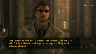 A screenshot of Fantastic from New Vegas, his dialogue reads "They asked me how well I understood theoretical physics. I said I had a theoretical degree in physics. They said welcome aboard."