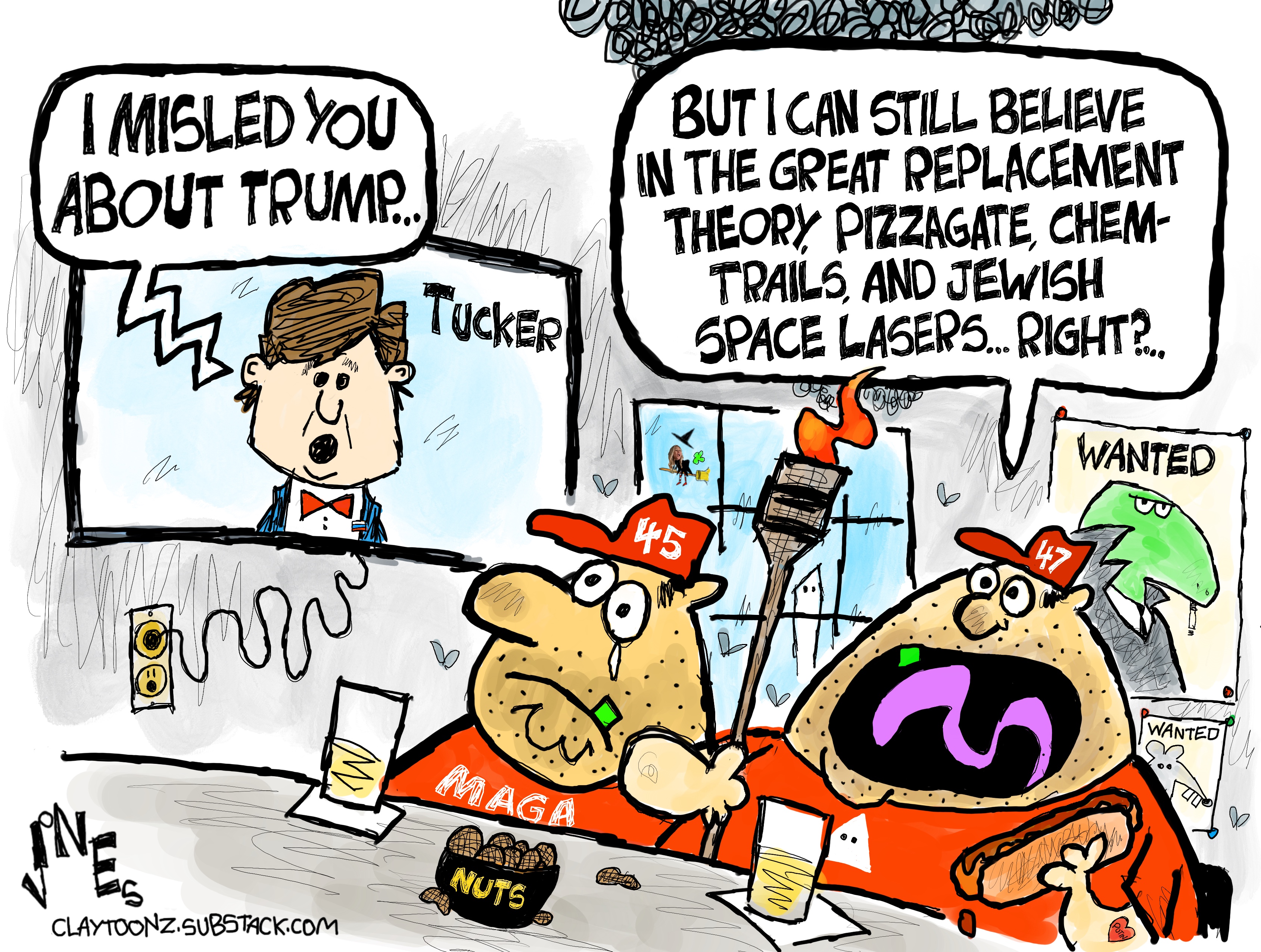 Two men in MAGA hats are at a bar watching Tucker Carlson on TV. Tucker says, &amp;ldquo;I misled you about Trump&amp;hellip;&amp;rdquo; One of the men watching says, &amp;ldquo;But I can still believe in the great replacement theory, pizzagate, chemtrails, and Jewish space lasers, right?&amp;rdquo;