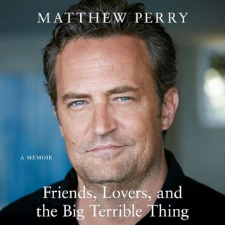 Friends, Lovers, and the Big Terrible Thing by Matthew Perry 