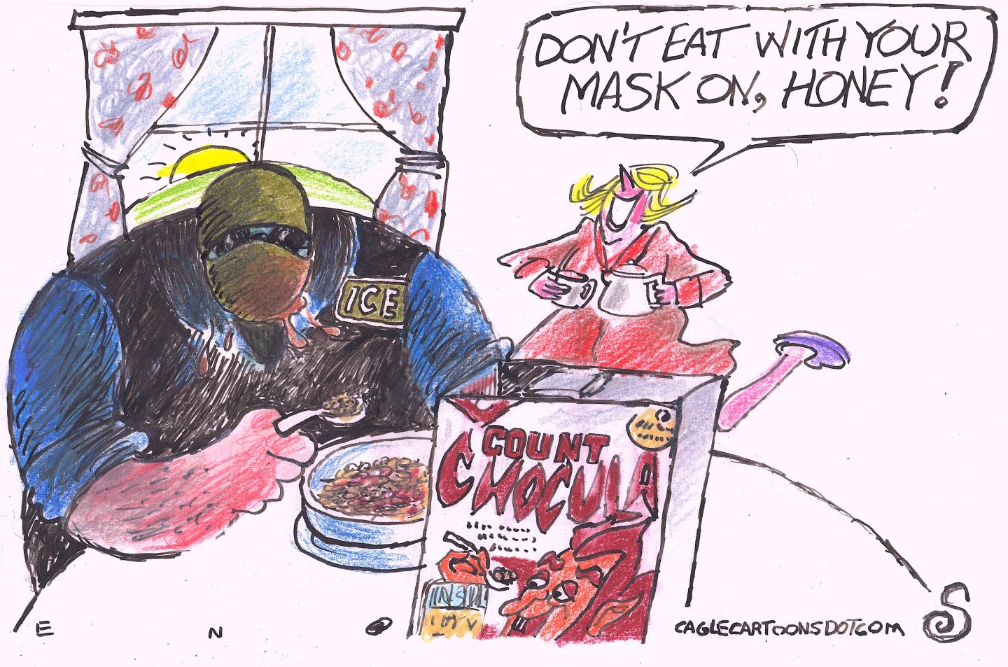 This editorial cartoon takes place in a kitchen where a masked ICE agent is eating a bowl of Count Chocula cereal. His wife says to him, “Don’t eat with your mask on, honey!”