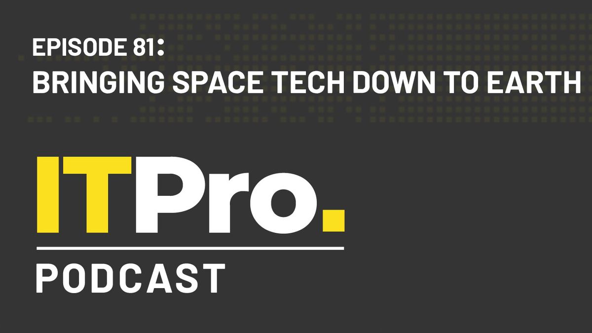 The IT Pro Podcast: Bringing space tech down to earth