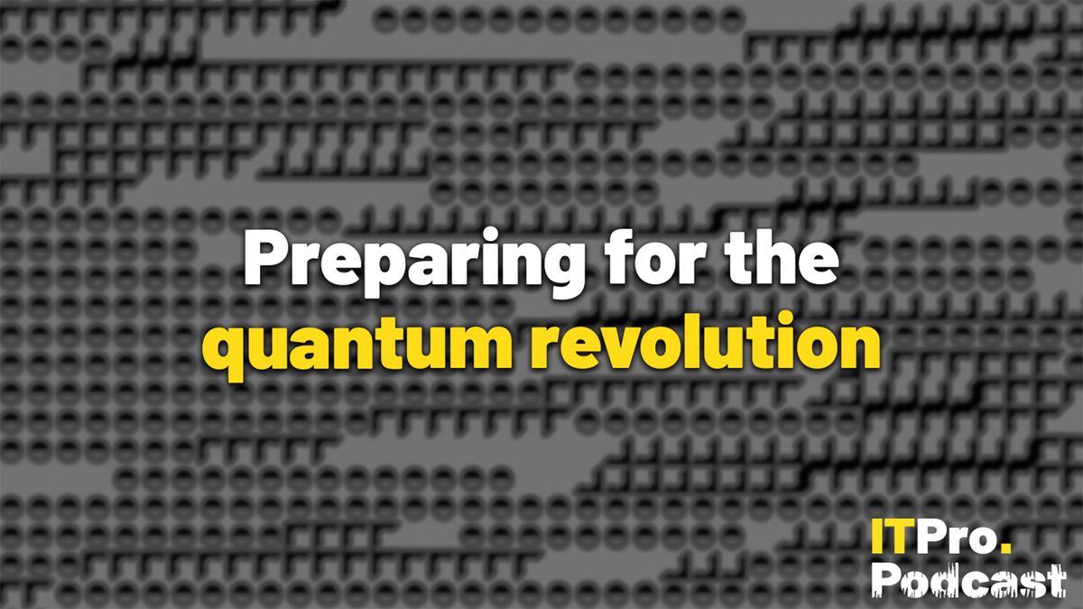 The words ‘Preparing for the quantum revolution’ overlaid on a lightly blurred, black and white image of dots and lines representing qubits, the basic units of quantum computing. Decorative: the words ‘quantum revolution’ are in yellow, while other words are in white. The ITPro podcast logo is in the bottom right corner.