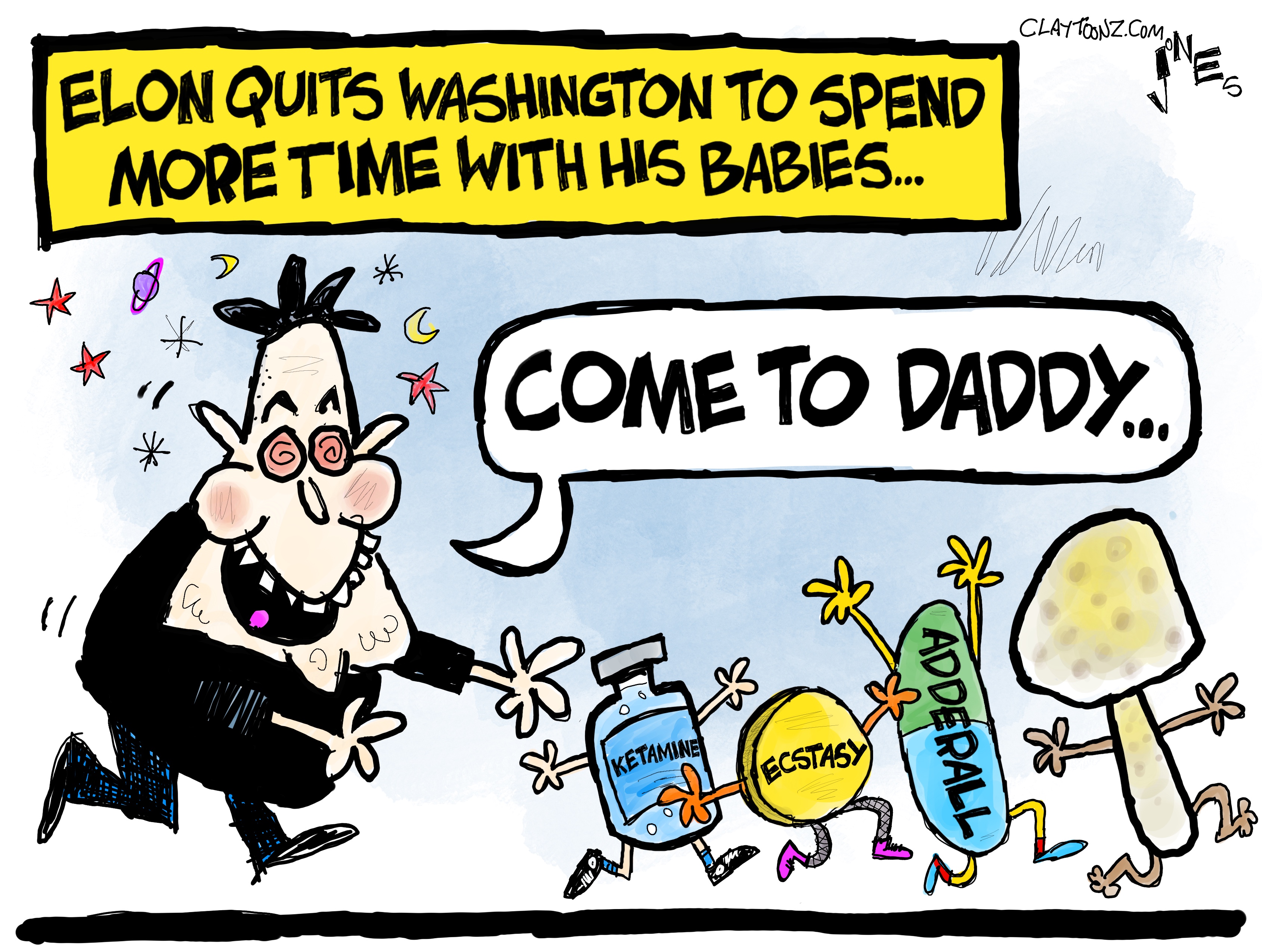 This is a zanily-drawn political cartoon that is titled “Elon quits Washington to spend more time with his babies.” It depicts a wild-eyed Elon Musk with planets and stars floating around his head chasing after drugs that have been drawn with human arms and legs. Musk says “Come to daddy…” as he runs after a bottle of ketamine, a circular ecstasy pill, a capsule labeled “Adderall” and a magic mushroom.