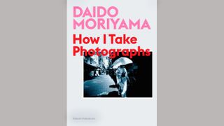 best books on street photography - Daido Moriyama: How I Take Photos