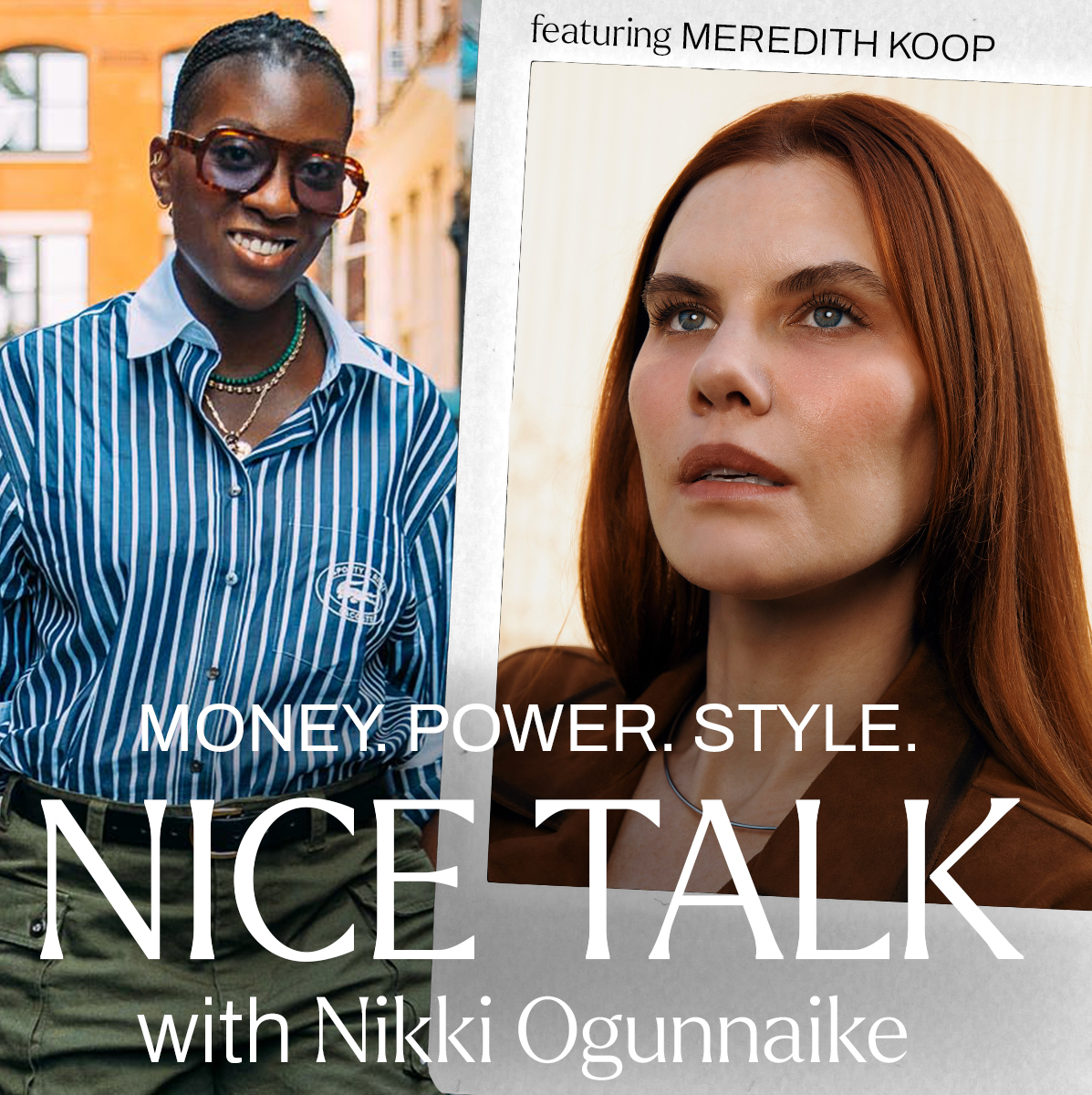A photo of Nikki Ogunnaike with an inset photo of Meredith Koop and text reading Money. Power. Style. Nice Talk with Nikki Ogunnaike
