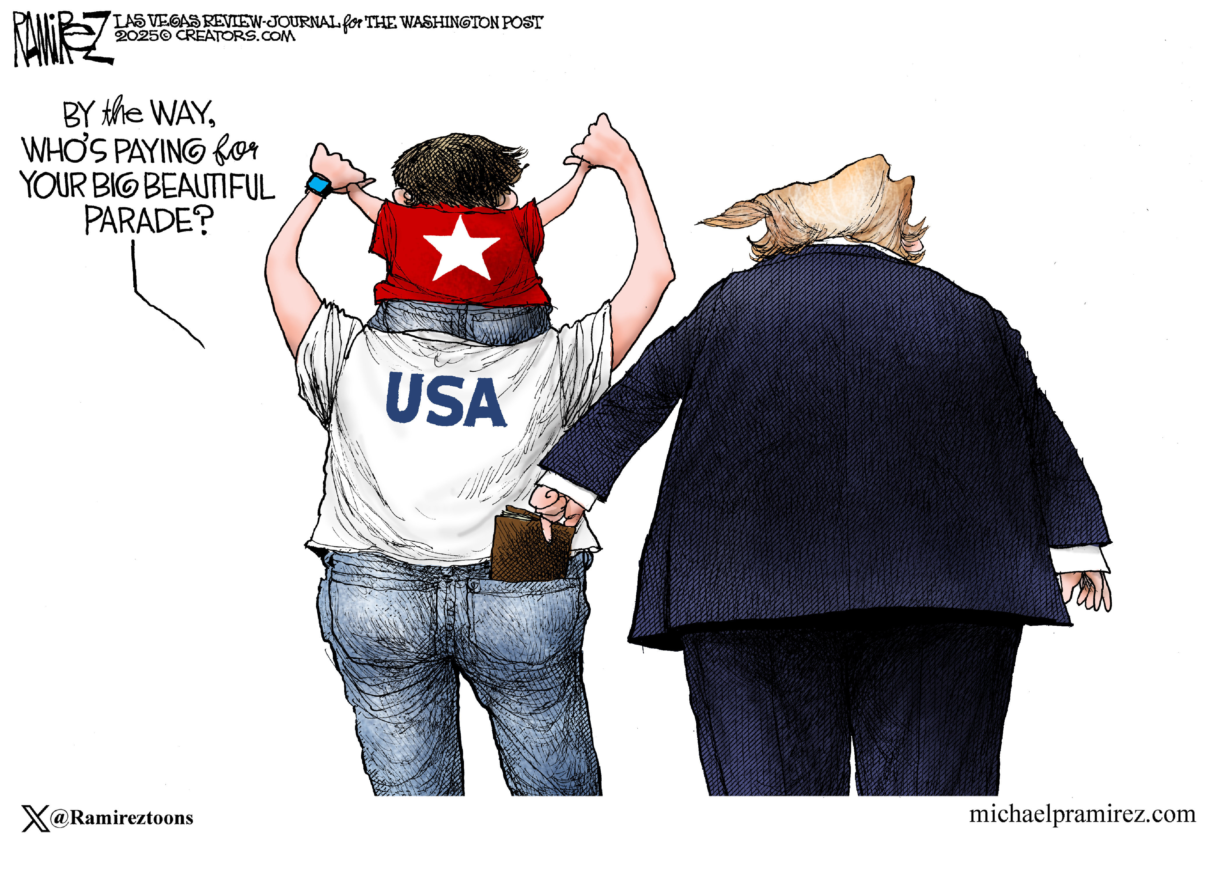 The cartoon is drawn to show Donald Trump and a supporter from the back. The supporter wears a USA T-shirt and holds a young boy on his shoulders. Trump is stealing the supporter’s wallet from his back pocket. The supporter says, “By the way, who’s paying for your big beautiful parade?”