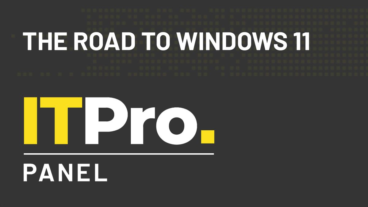 IT Pro Panel: The road to Windows 11