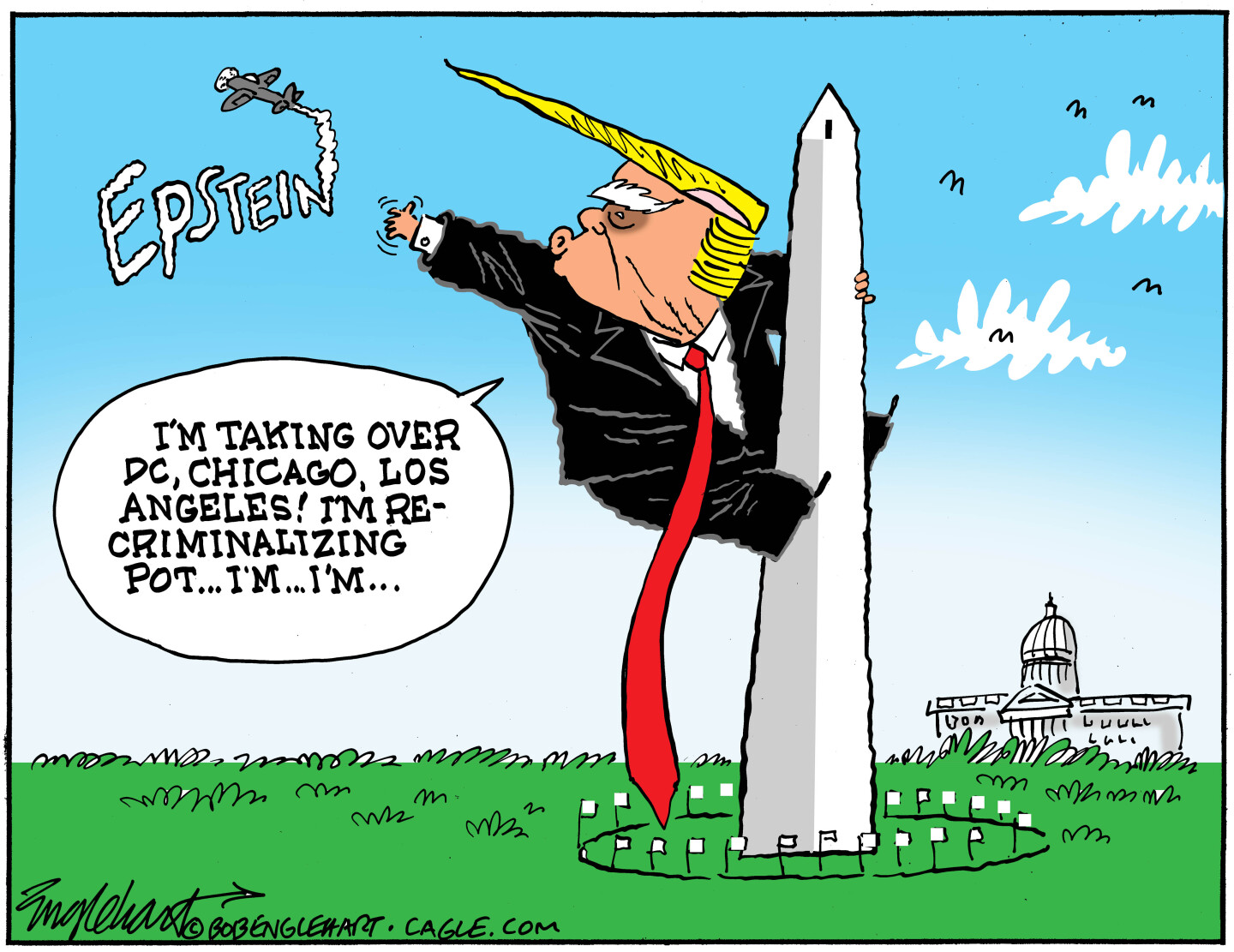 In this cartoon, Donald Trump is climbing the Washington Monument like King Kong climbed the Empire State Building. Trump tries to grab an airplane that writes the word “Epstein” in smoke. Trump says, “I’m taking over DC, Chicago, Los Angeles! I’m re-criminalizing pot... I’m… I’m”.