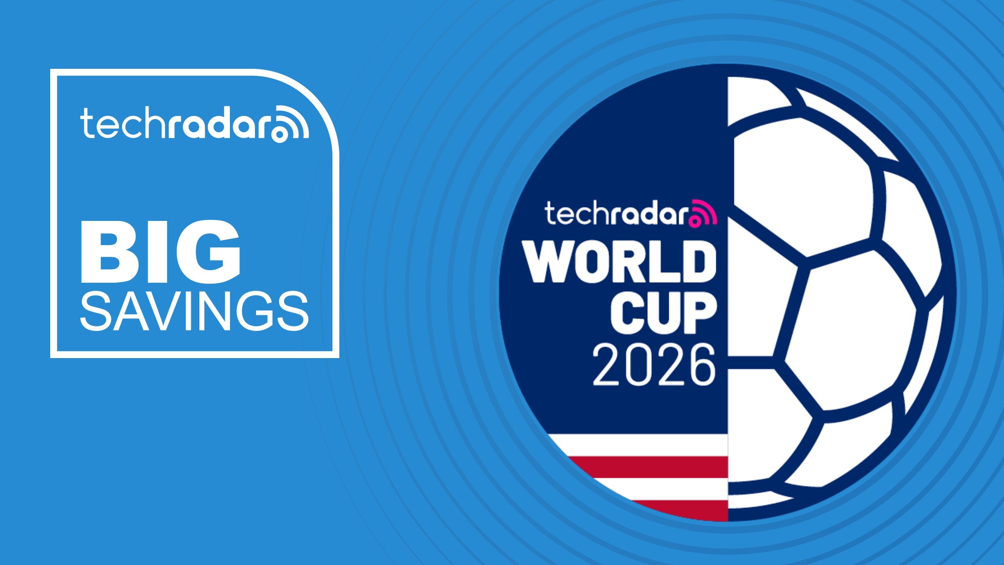 A badge reading 'Big Savings' next to a football with the words TechRadar World Cup 2026 inside