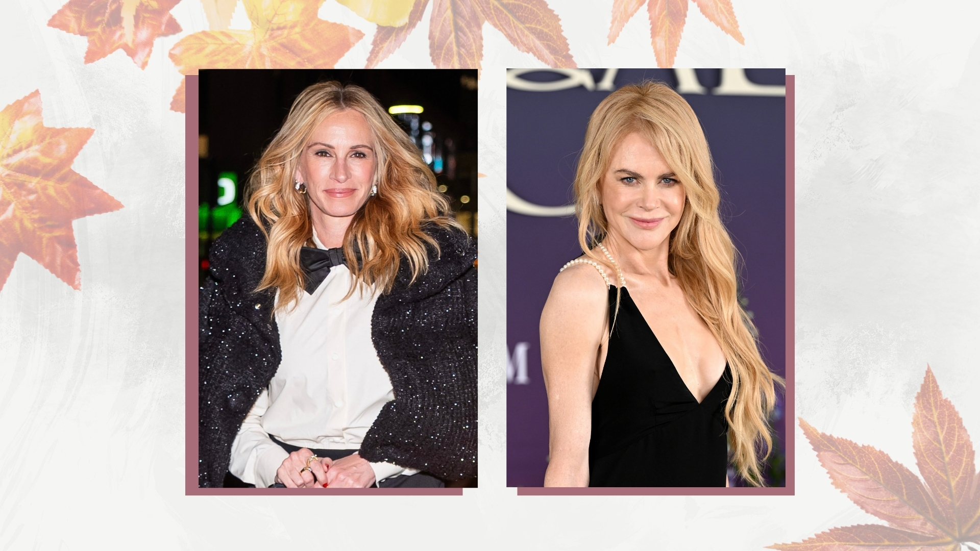 On the left, Julia Roberts is pictured with warm blonde hair at the Moncler Flagship Opening dinner at Gotham Hall on September 10, 2026 in New York City. And on the right is a picture of Nicole Kidman with long, warm blonde hair at the photocall for "Practical Magic 2" inside The Ballroom of Claridge&rsquo;s on August 27, 2026, in London, England/ both images featured in a grey-and-white template with faded maple leaves 