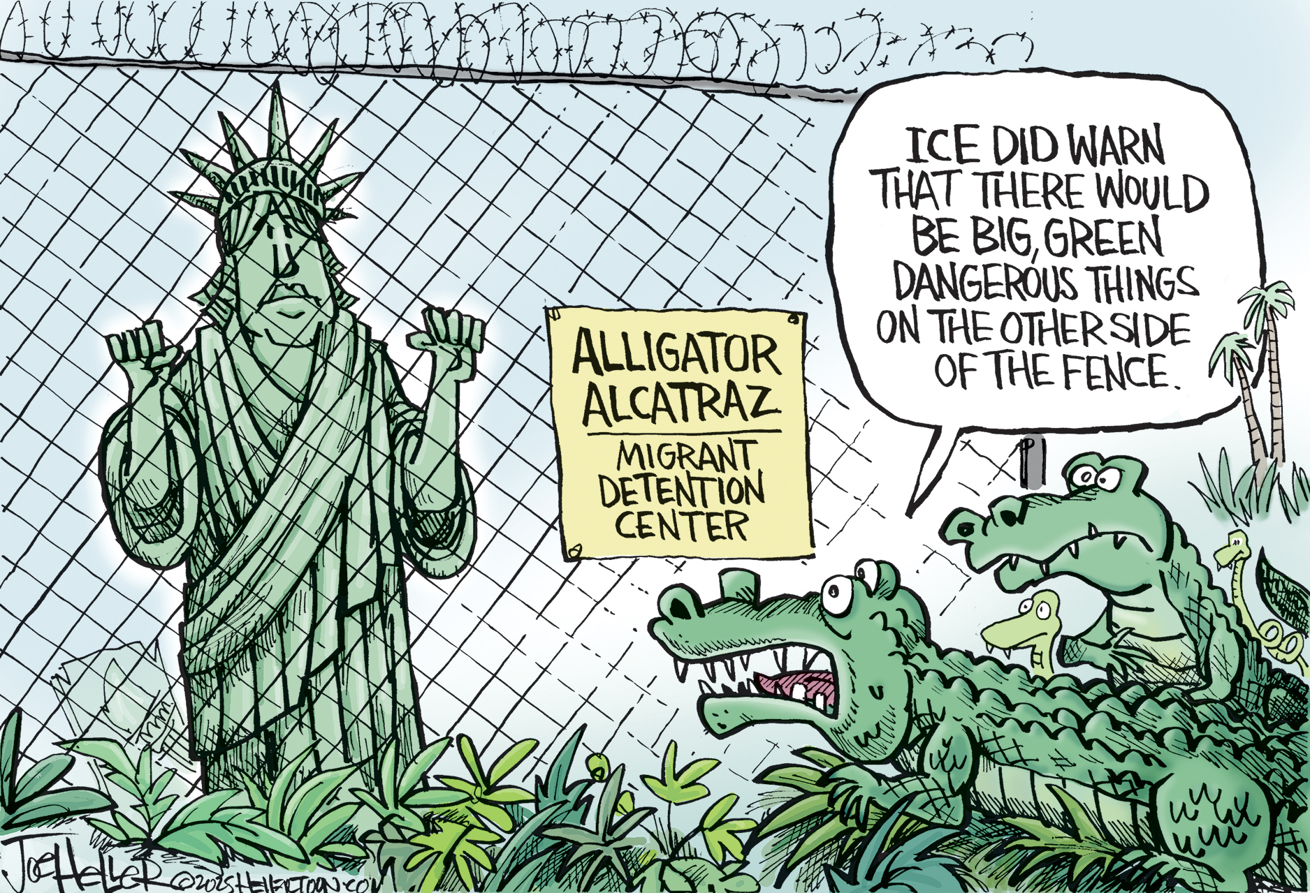 This cartoon is set outside near a barbed-wire fence with a sign that reads “Alligator Alcatraz: Migrant Detention Center.” Two alligators look worried as they stare through the fence at the Statue of Liberty. One alligator says to the other, “ICE did warn that there would be big, green dangerous things on the other side of the fence.”