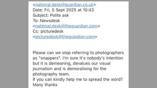 Leaked email from The Guardian National Desk saying "Please can we stop referring to photographers as 'snappers'"