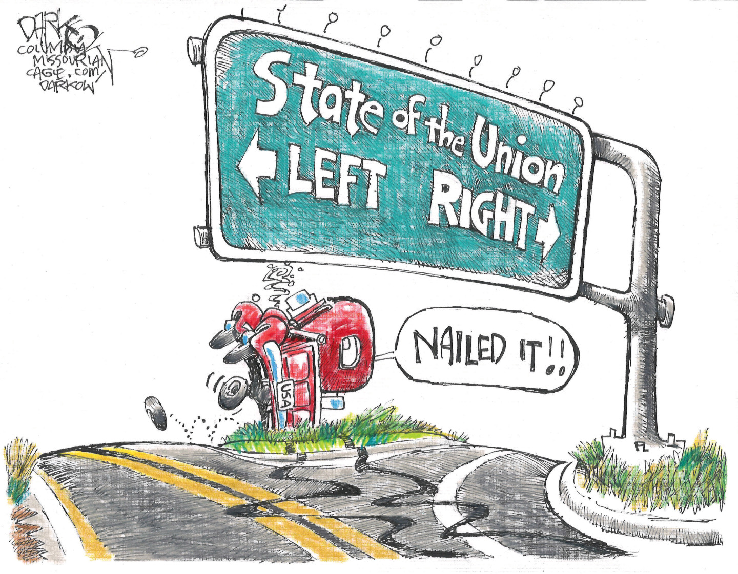 A truck labeled &amp;ldquo;USA&amp;rdquo; has crashed below a sign that reads &amp;ldquo;State of the Union&amp;rdquo; and has arrows pointing to the left and the right. The truck has missed both exits and crashed in the middle of the crossroads. A voice from inside the truck says, &amp;ldquo;Nailed it!&amp;rdquo;