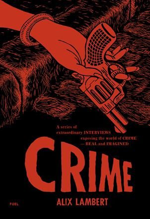 ﻿Cover for ’Crime: A Series of Extraordinary Interviews Exposing the World of Crime - Real and Imagined’ by Fuel, 2008