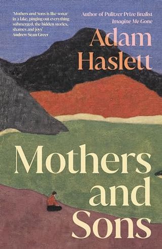 Mothers and Sons: a Highly Anticipated American Novel About a Family Estranged for Many Years - and the Secret That Kept Them Apart