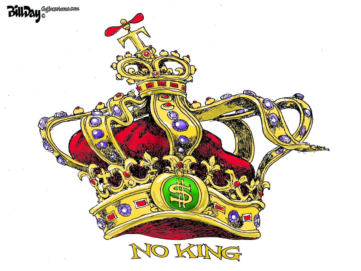 This cartoon is titled “NO KING”. It depicts a bejeweled golden crown with a “T” on top and a dollar-sign crest on the bottom.