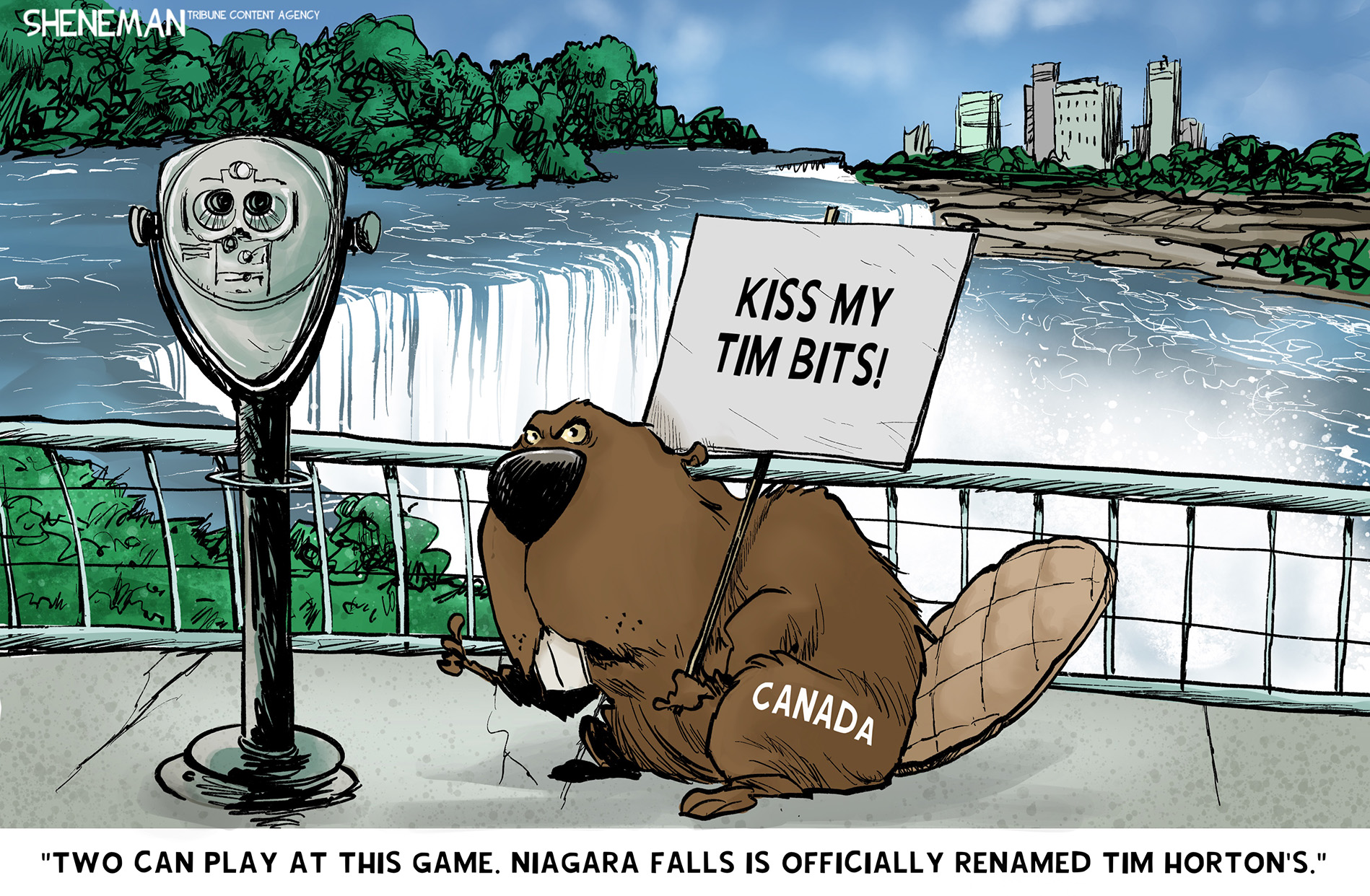 An angry-looking beaver is labeled &amp;ldquo;Canada&amp;rdquo; and stands on a bridge near Niagara Falls with a sign that reads, &amp;ldquo;Kiss my Tim bits!&amp;rdquo; The beaver says, &amp;ldquo;Two can play at this game. Niagara Falls is officially renamed Tim Horton&amp;rsquo;s.&amp;rdquo;