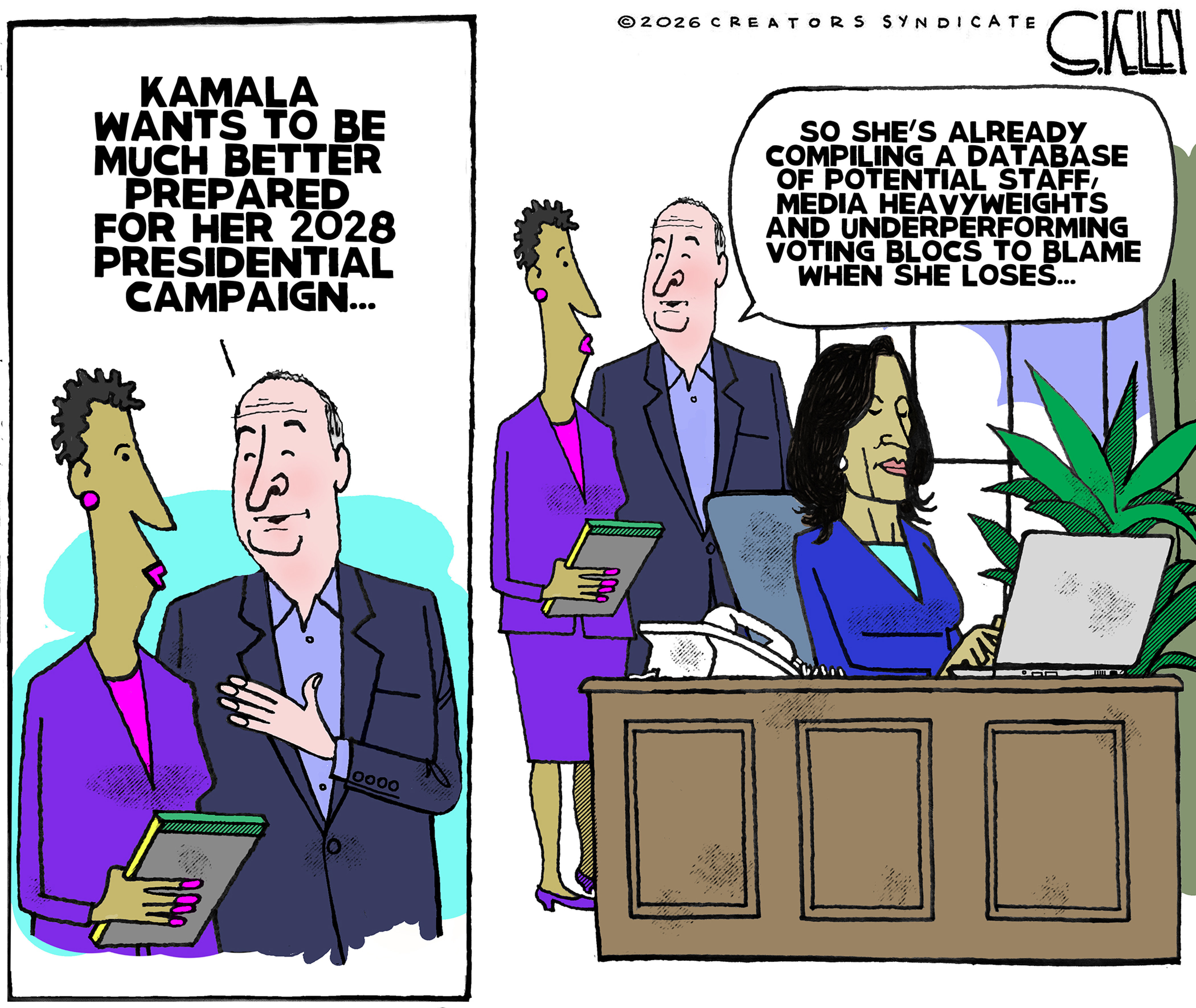 This is a two panel political cartoon. On the left side, a professional looking woman and man speak. The man says, &amp;ldquo;Kamala wants to be much better prepared for her 2028 presidential campaign.&amp;rdquo; On the right side, the man and woman watch Kamala working on a laptop at her desk and the man says, &amp;ldquo;So she&amp;rsquo;s already compiling a database of potential staff, media heavyweights, and underperforming voting blocs to blame when she loses.&amp;rdquo;