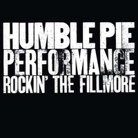 Humble Pie - Performance: Rockin’ The Fillmore (A&amp;M, 1971)