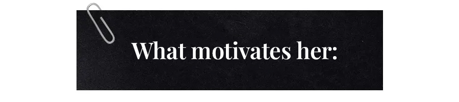 text that says what motivates her