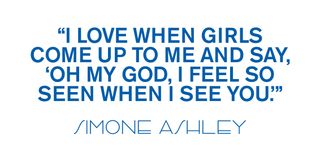 A pull quote from the Simone Ashley March cover story that reads, "I love when girls come up to me and say, 'Oh my god, I feel so seen when I see you.'"