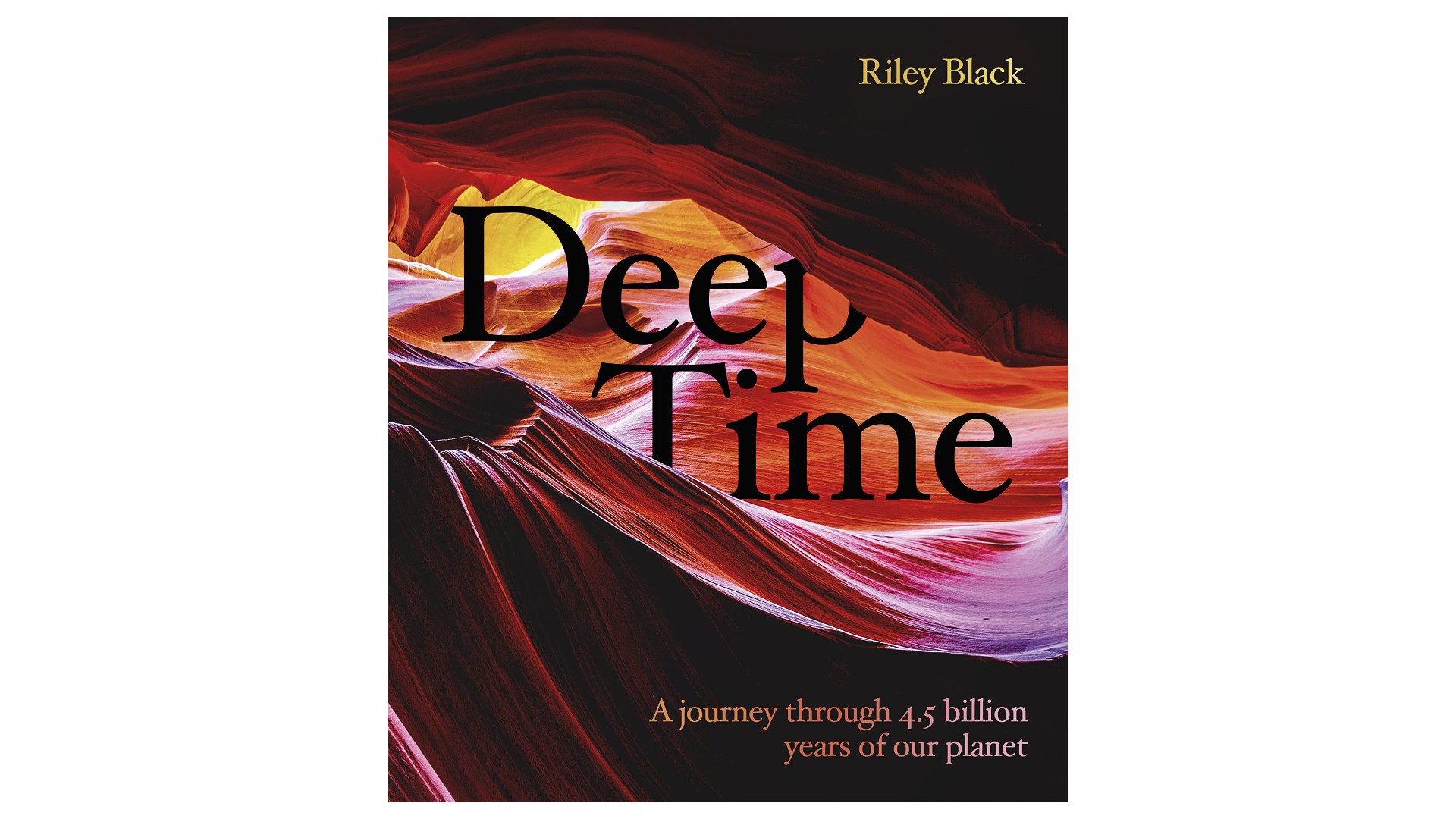 Book cover of Deep Time: A Journey Through 4.5 Billion Years of Our Planet by Riley Black