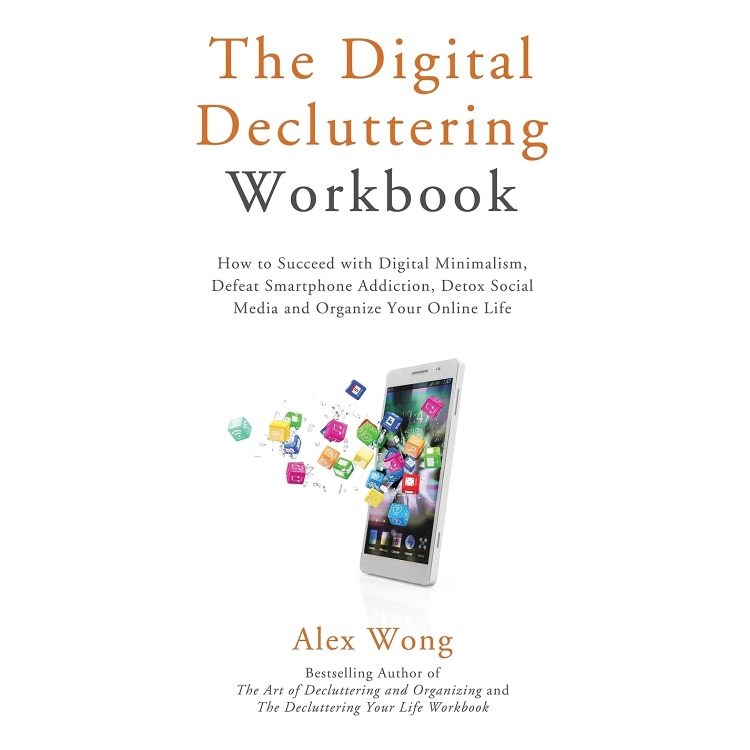 A graphic of a phone with cubic apps leaving the screen on the front cover of a book titled 'The Digital Decluttering Workbook'