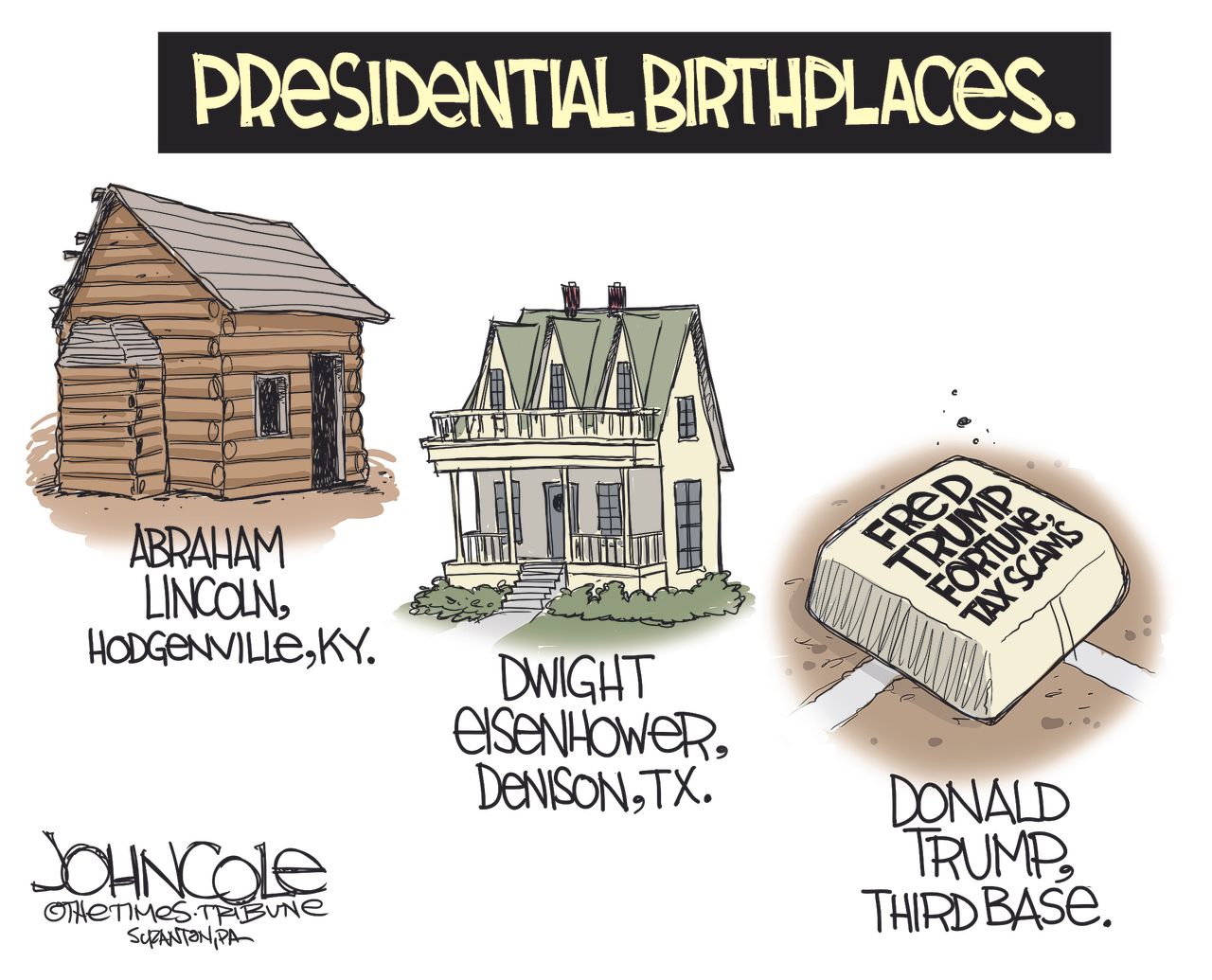 Political cartoon U.S. presidential birthplaces Lincoln Eisenhower Fred Trump base tax fraud