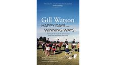 Happy Days and Winning Ways: Training for the top by the International Junior and Young Rider Team coach by Gill Watson