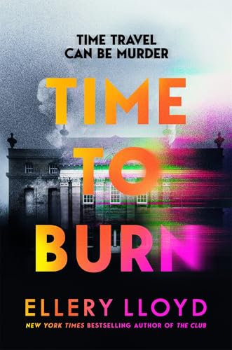 Time to Burn: the Enthralling, High-Concept Novel From the Bestselling Author of Reese Witherspoon Bookclub Pick, the Club