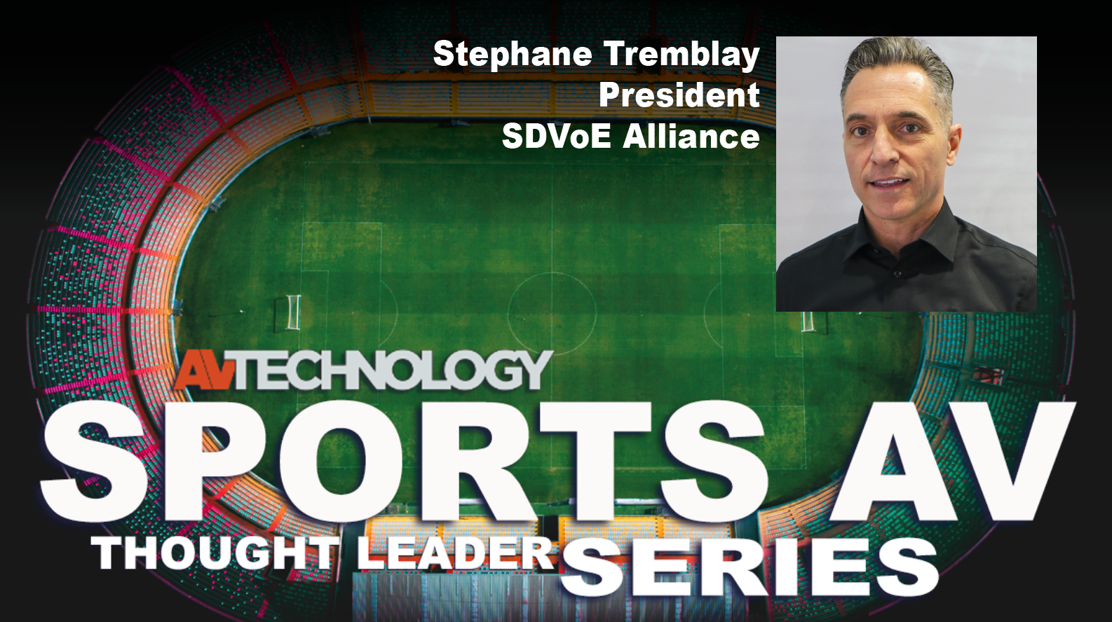 Stephane Tremblay, President at the SDVoE Alliance