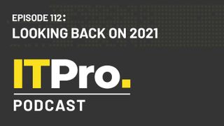 The IT Pro Podcast: Looking back on 2021