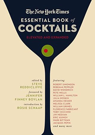 Das New York Times Essential Book of Cocktails (Zweite Ausgabe): Mehr als 400 klassische Getränkerezepte mit großartigen Texten aus der New York Times